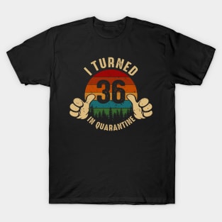 I Turned 36 In Quarantine T-Shirt